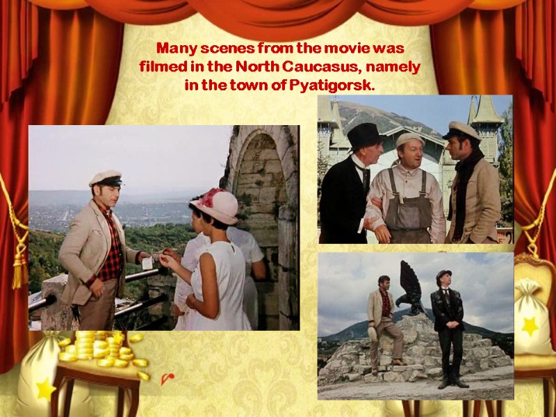 Many scenes from the movie was filmed in the North Caucasus, namely in the